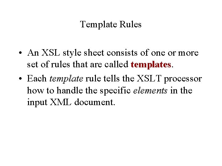 Template Rules • An XSL style sheet consists of one or more set of