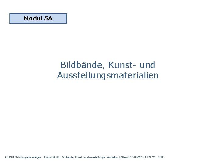 Modul 5 A Bildbände, Kunst und Ausstellungsmaterialien AG RDA Schulungsunterlagen – Modul 5 A.
