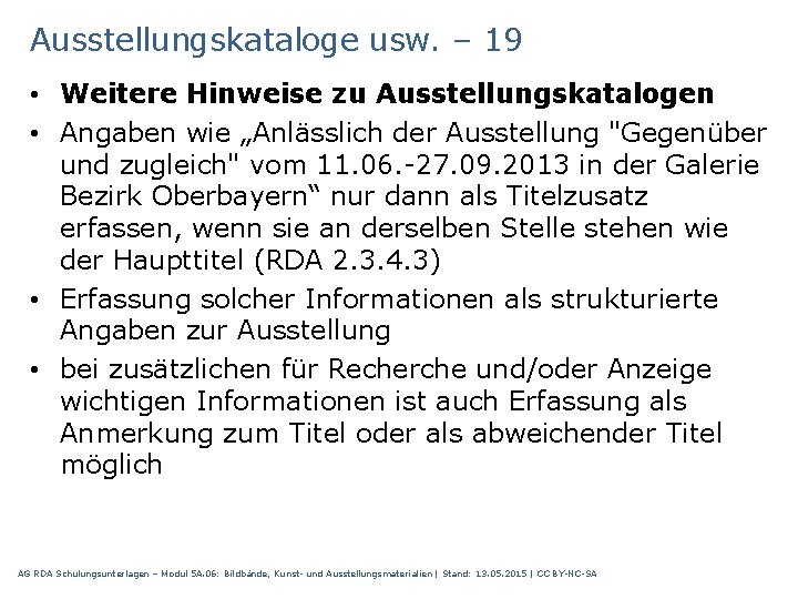 Ausstellungskataloge usw. – 19 • Weitere Hinweise zu Ausstellungskatalogen • Angaben wie „Anlässlich der