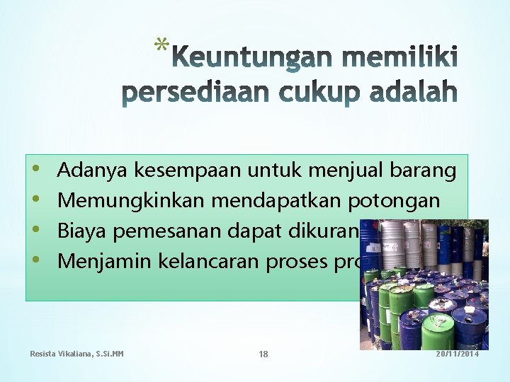 * • • Adanya kesempaan untuk menjual barang Memungkinkan mendapatkan potongan Biaya pemesanan dapat