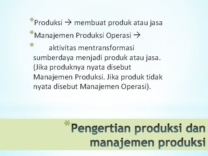 *Produksi membuat produk atau jasa *Manajemen Produksi Operasi * aktivitas mentransformasi sumberdaya menjadi produk