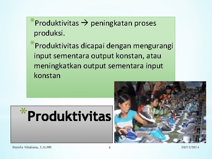 *Produktivitas peningkatan proses produksi. *Produktivitas dicapai dengan mengurangi input sementara output konstan, atau meningkatkan