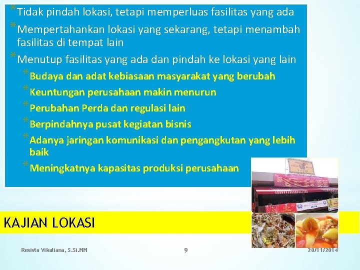 *Tidak pindah lokasi, tetapi memperluas fasilitas yang ada *Mempertahankan lokasi yang sekarang, tetapi menambah