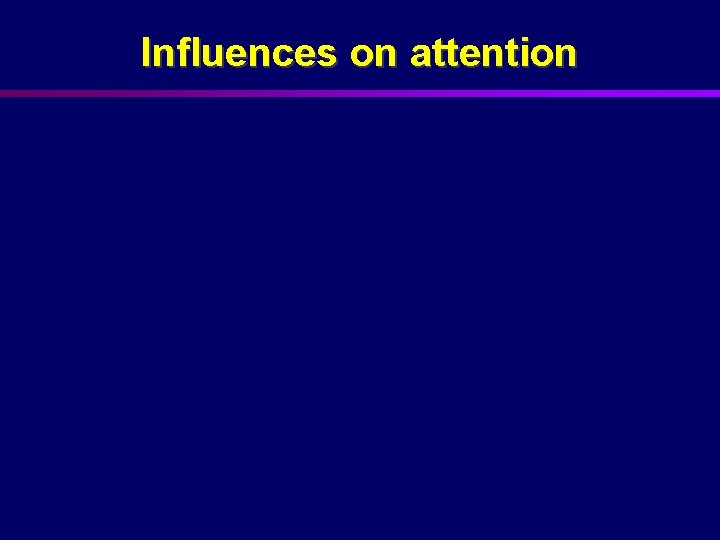 Influences on attention 