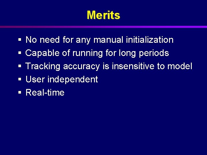 Merits § § § No need for any manual initialization Capable of running for