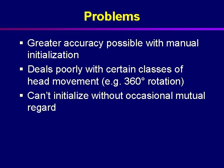 Problems § Greater accuracy possible with manual initialization § Deals poorly with certain classes