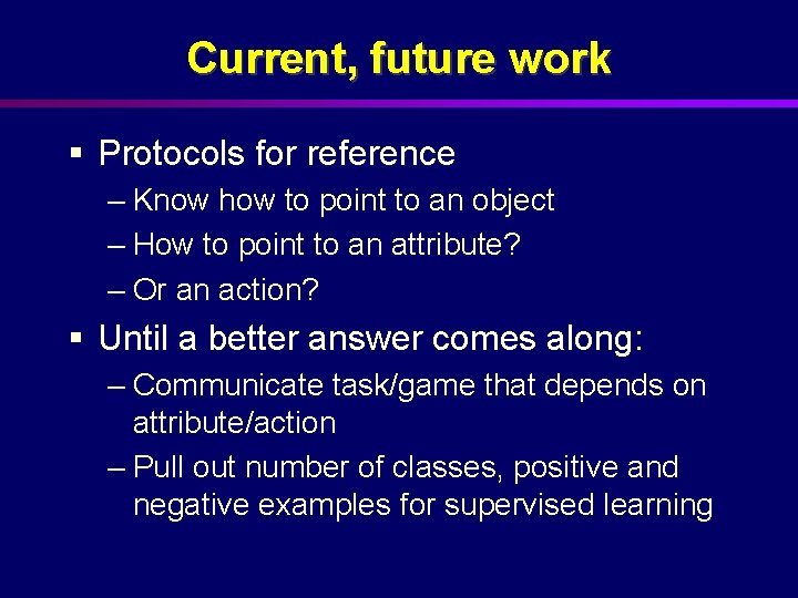 Current, future work § Protocols for reference – Know how to point to an