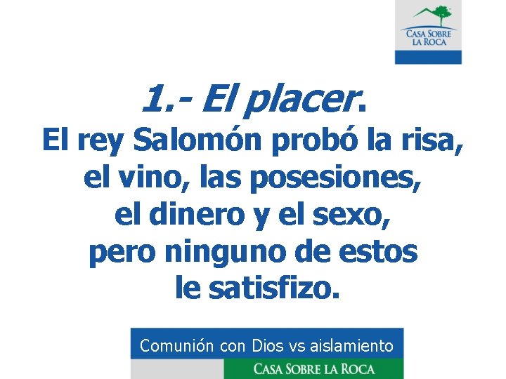 1. - El placer. El rey Salomón probó la risa, el vino, las posesiones,