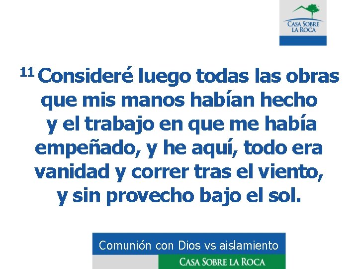 11 Consideré luego todas las obras que mis manos habían hecho y el trabajo