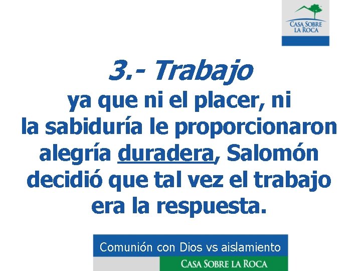 3. - Trabajo ya que ni el placer, ni la sabiduría le proporcionaron alegría