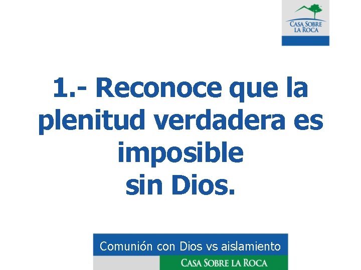 1. - Reconoce que la plenitud verdadera es imposible sin Dios. Comunión con Dios