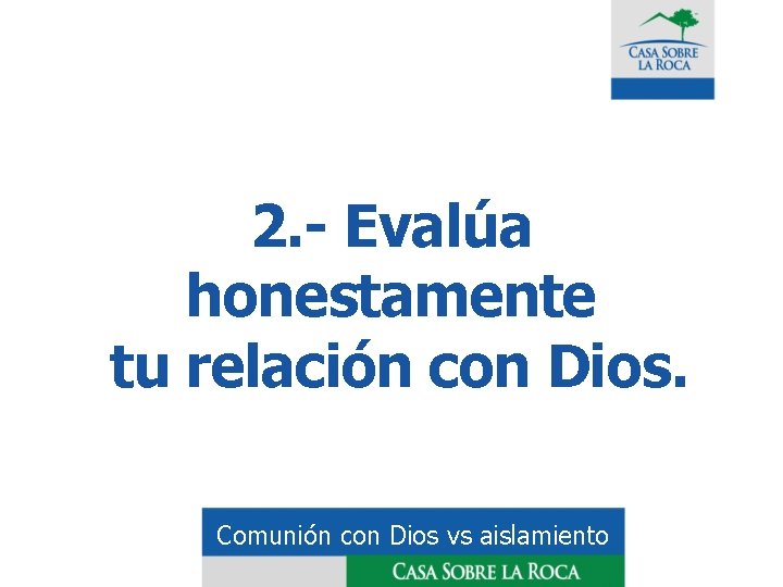 2. - Evalúa honestamente tu relación con Dios. Comunión con Dios vs aislamiento 