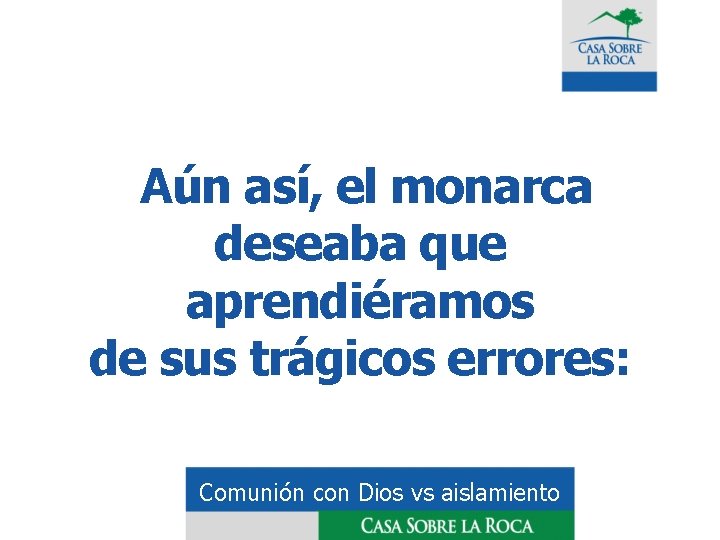 Aún así, el monarca deseaba que aprendiéramos de sus trágicos errores: Comunión con Dios