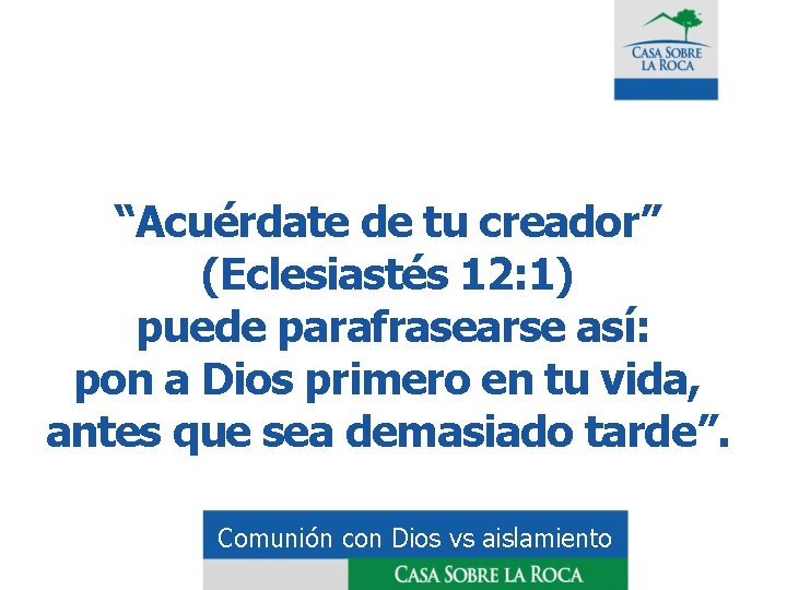 “Acuérdate de tu creador” (Eclesiastés 12: 1) puede parafrasearse así: pon a Dios primero