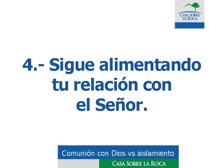 4. - Sigue alimentando tu relación con el Señor. Comunión con Dios vs aislamiento