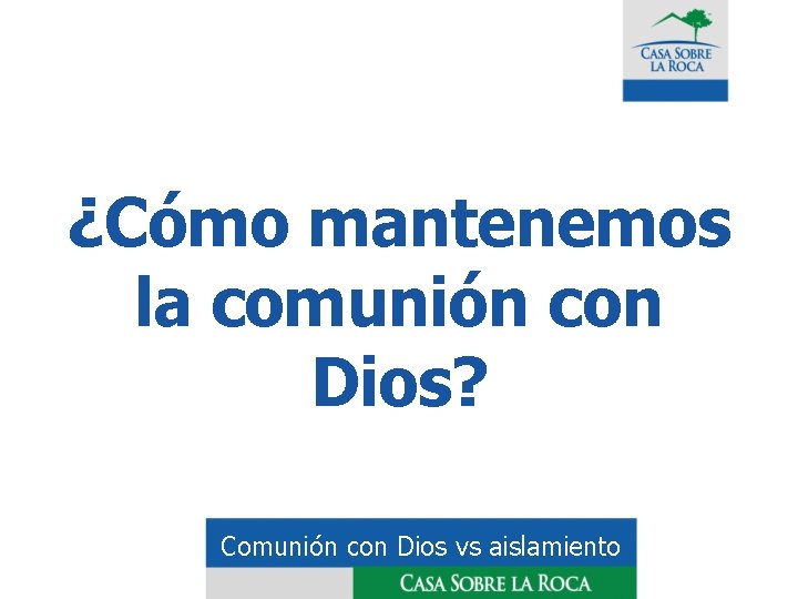 ¿Cómo mantenemos la comunión con Dios? Comunión con Dios vs aislamiento 