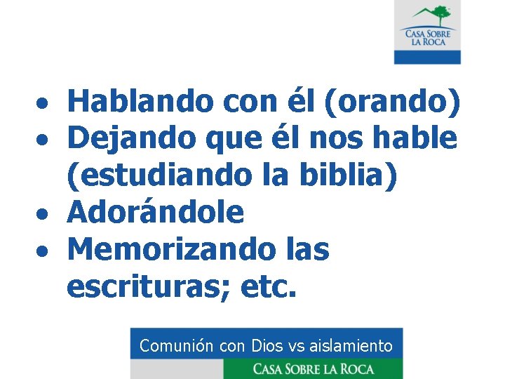 · Hablando con él (orando) · Dejando que él nos hable (estudiando la biblia)