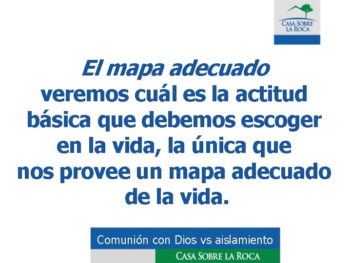 El mapa adecuado veremos cuál es la actitud básica que debemos escoger en la