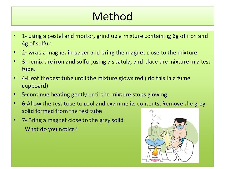 Method • 1 - using a pestel and mortor, grind up a mixture containing