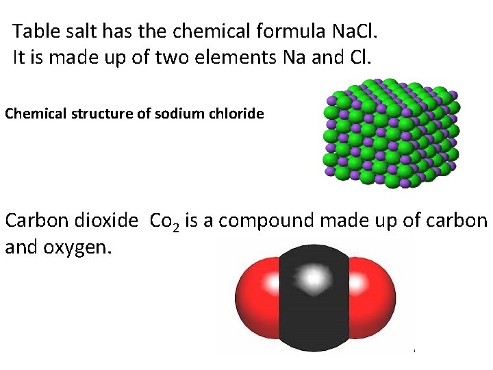 Table salt has the chemical formula Na. Cl. It is made up of two