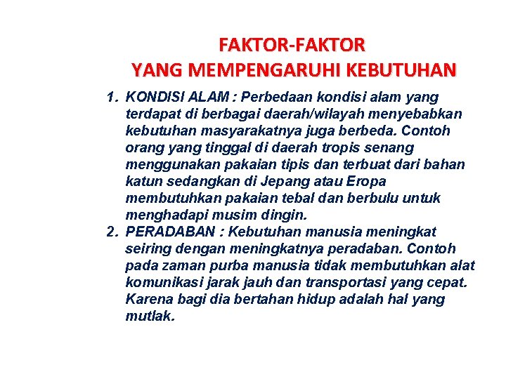 FAKTOR-FAKTOR YANG MEMPENGARUHI KEBUTUHAN 1. KONDISI ALAM : Perbedaan kondisi alam yang terdapat di