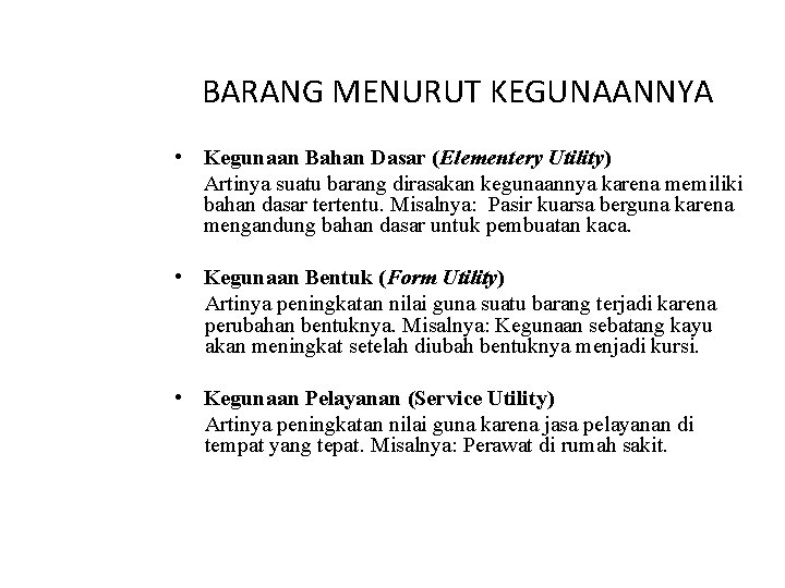 BARANG MENURUT KEGUNAANNYA • Kegunaan Bahan Dasar (Elementery Utility) Artinya suatu barang dirasakan kegunaannya