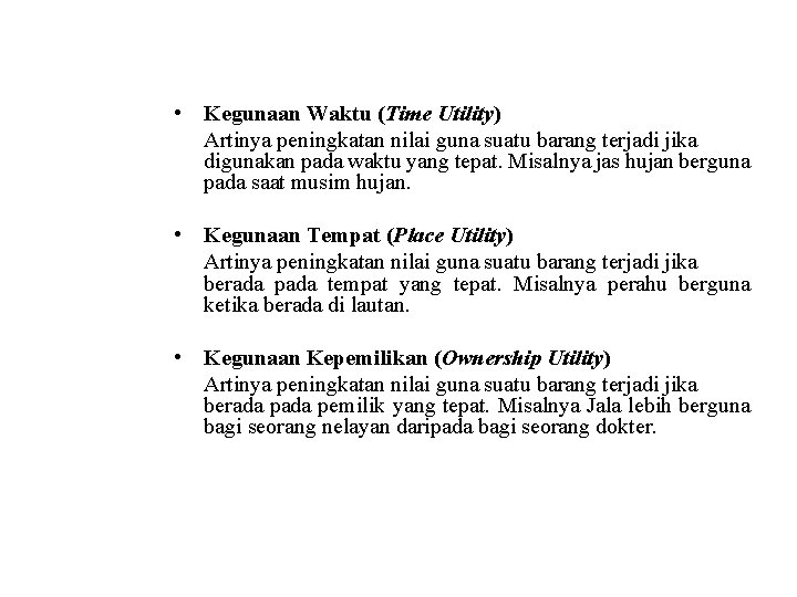  • Kegunaan Waktu (Time Utility) Artinya peningkatan nilai guna suatu barang terjadi jika