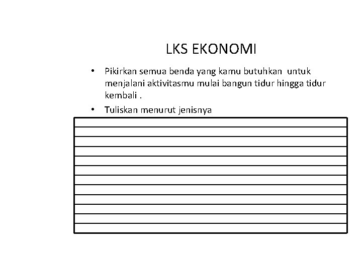 LKS EKONOMI • Pikirkan semua benda yang kamu butuhkan untuk menjalani aktivitasmu mulai bangun