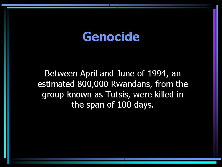 Genocide Between April and June of 1994, an estimated 800, 000 Rwandans, from the