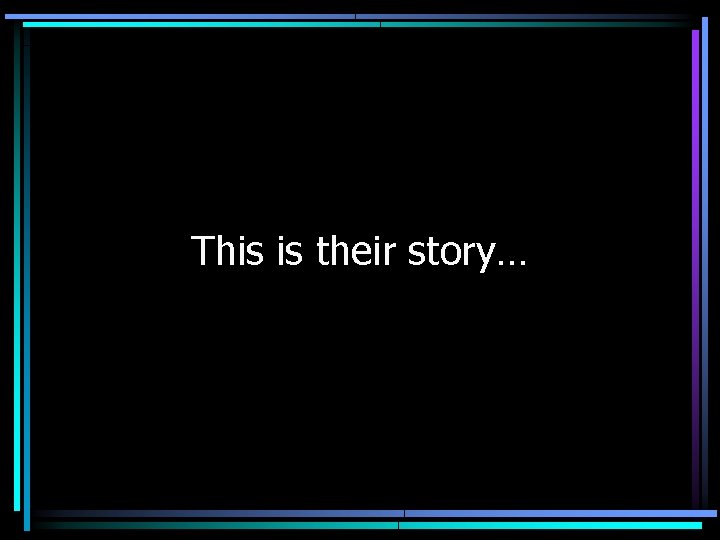 This is their story… 
