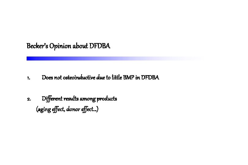 Becker’s Opinion about DFDBA 1. 2. Does not osteoinductive due to little BMP in