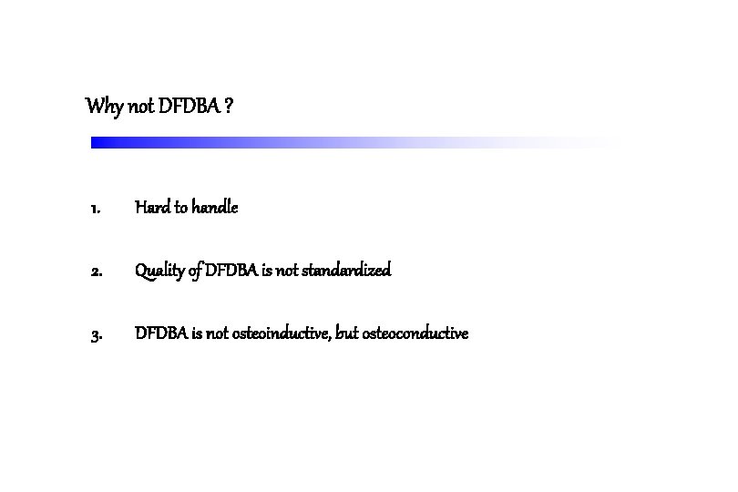 Why not DFDBA ? 1. Hard to handle 2. Quality of DFDBA is not