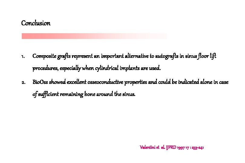 Conclusion 1. Composite grafts represent an important alternative to autografts in sinus floor lift