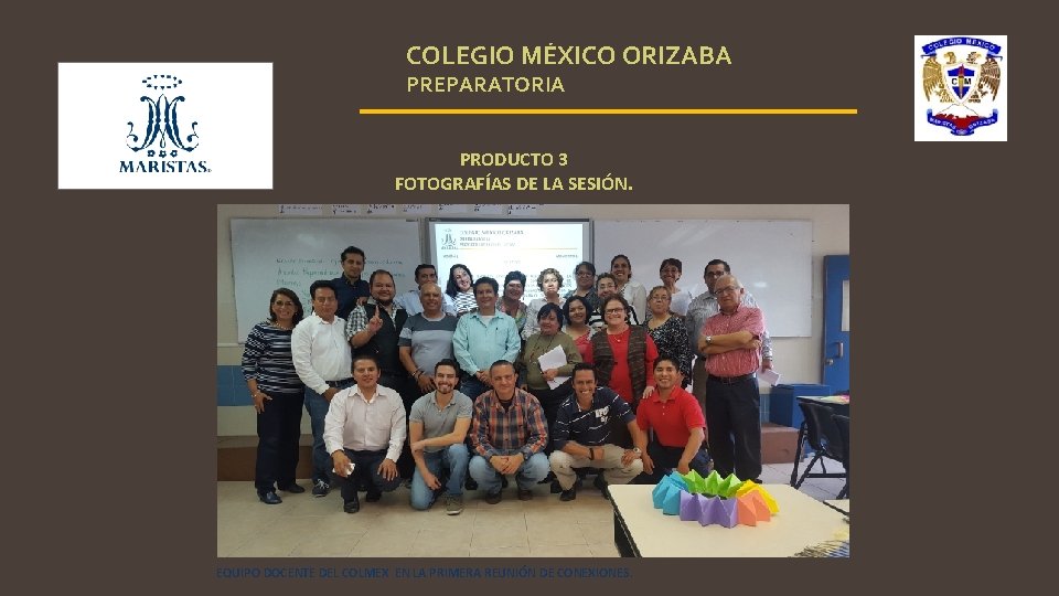 COLEGIO MÉXICO ORIZABA PREPARATORIA PRODUCTO 3 FOTOGRAFÍAS DE LA SESIÓN. EQUIPO DOCENTE DEL COLMEX