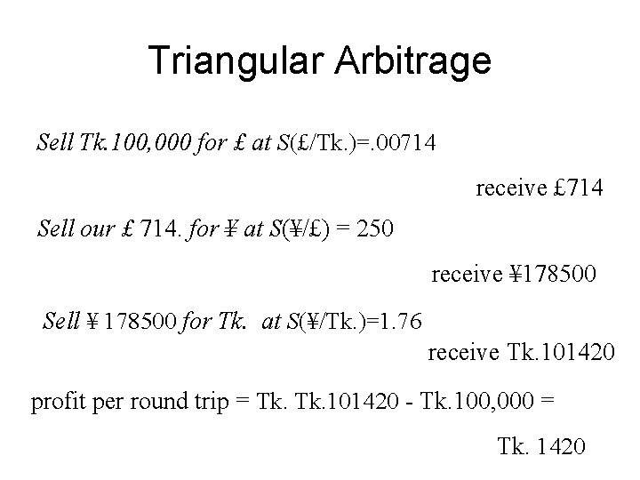 Triangular Arbitrage Sell Tk. 100, 000 for £ at S(£/Tk. )=. 00714 receive £