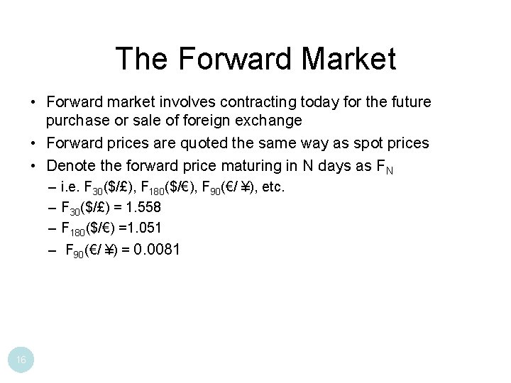 The Forward Market • Forward market involves contracting today for the future purchase or