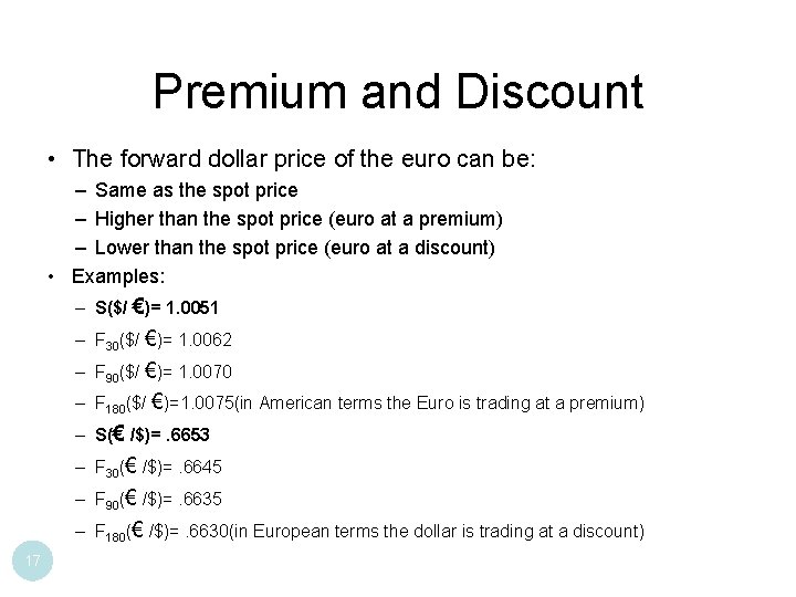 Premium and Discount • The forward dollar price of the euro can be: –