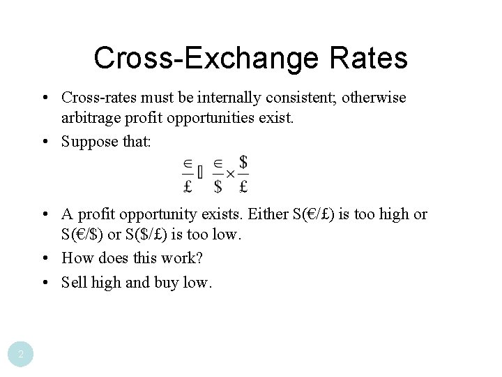 Cross-Exchange Rates • Cross-rates must be internally consistent; otherwise arbitrage profit opportunities exist. •
