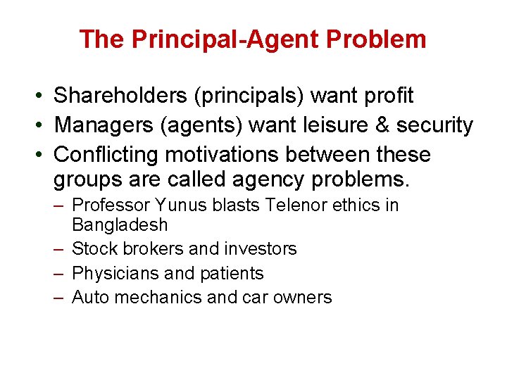 The Principal-Agent Problem • Shareholders (principals) want profit • Managers (agents) want leisure &