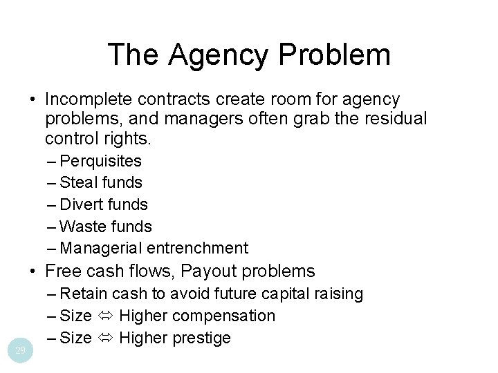The Agency Problem • Incomplete contracts create room for agency problems, and managers often