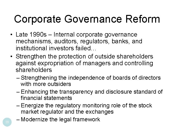 Corporate Governance Reform • Late 1990 s – Internal corporate governance mechanisms, auditors, regulators,