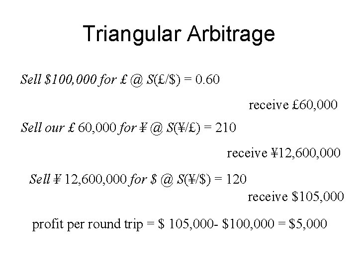 Triangular Arbitrage Sell $100, 000 for £ @ S(£/$) = 0. 60 receive £