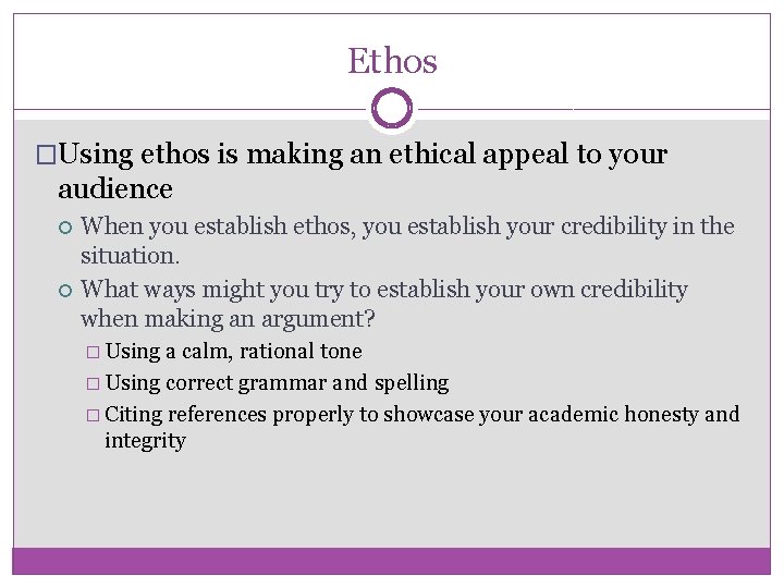 Ethos �Using ethos is making an ethical appeal to your audience When you establish