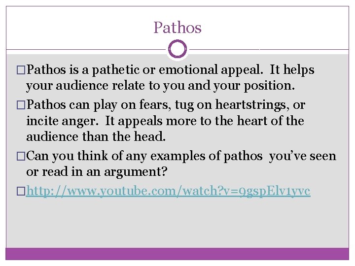 Pathos �Pathos is a pathetic or emotional appeal. It helps your audience relate to