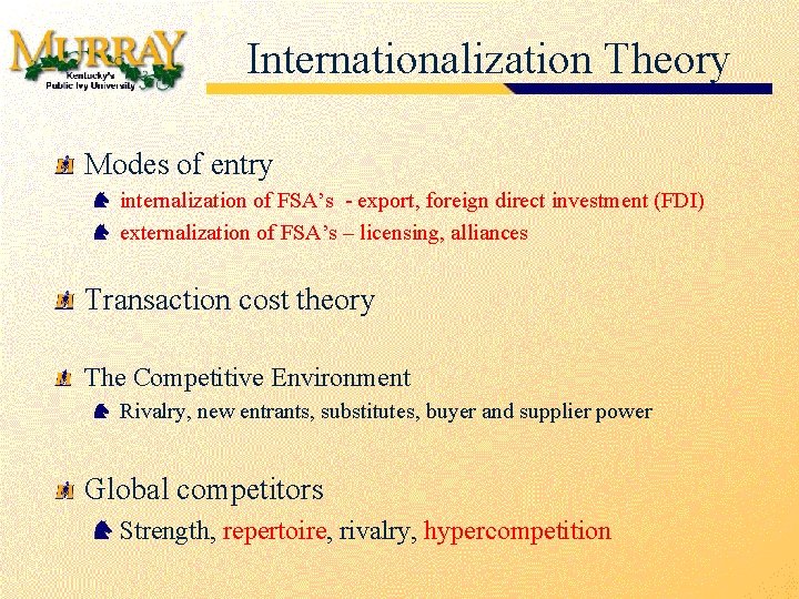 Internationalization Theory Modes of entry internalization of FSA’s - export, foreign direct investment (FDI)
