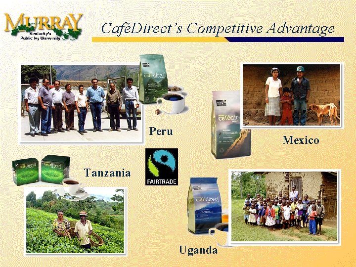 CaféDirect’s Competitive Advantage Peru Mexico Tanzania Uganda 