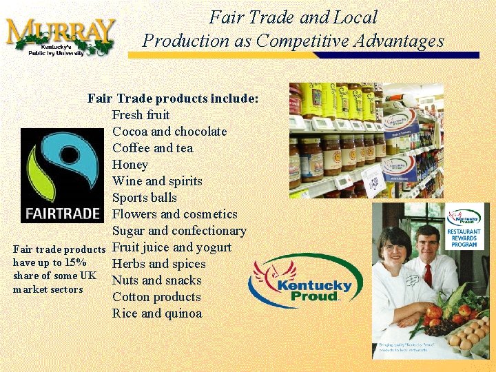 Fair Trade and Local Production as Competitive Advantages Fair Trade products include: Fresh fruit