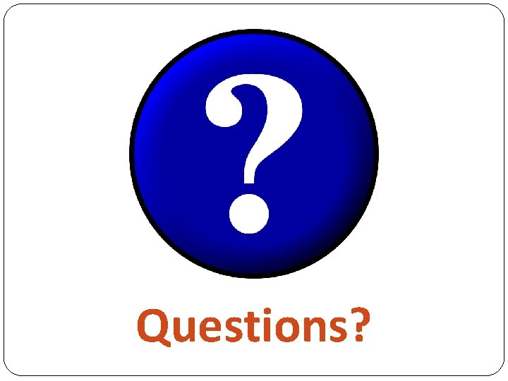 Questions? 