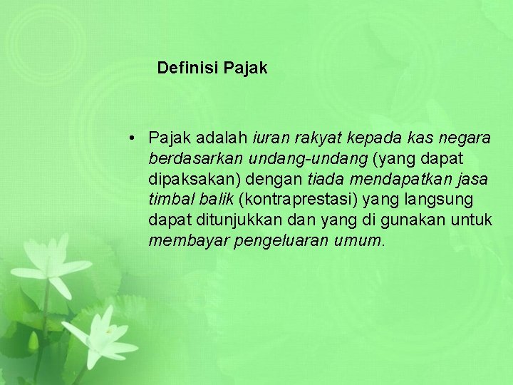 Definisi Pajak • Pajak adalah iuran rakyat kepada kas negara berdasarkan undang-undang (yang dapat