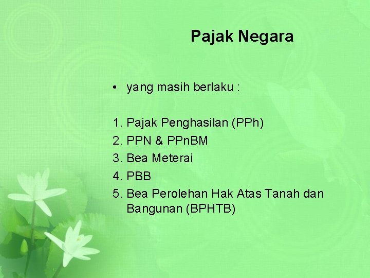 Pajak Negara • yang masih berlaku : 1. Pajak Penghasilan (PPh) 2. PPN &